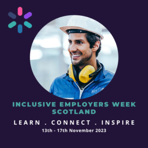 A graphic on a dark background with a circle-shaped photo in the middle. The photo is of a person smiling while at work. He is wearing a bright blue jacket, a white hard hat and yellow ear defenders around his neck. The text underneath the photo reads, Inclusive Employers Week Scotland, Learn, Connect, Inspire. 13th-17th November 2023.
